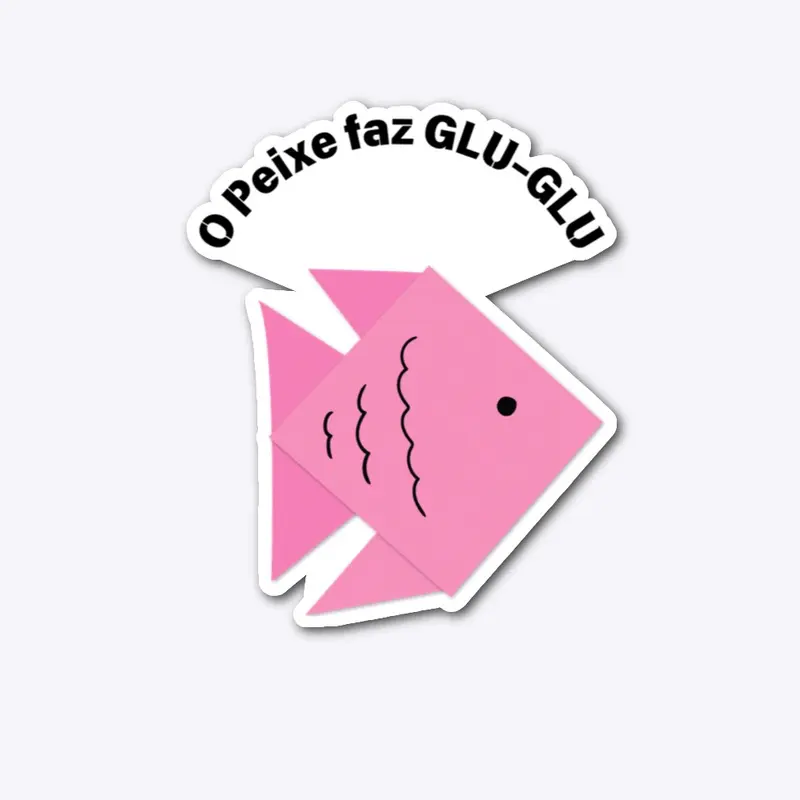 O Peixe faz GLU-GLU :)